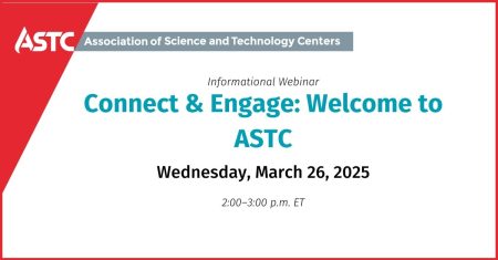 Connect & Engage: Welcome to ASTC